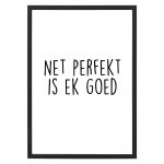 Poster Net Perfekt Is Ek Goed - A4