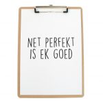 Poster 'Net Perfekt Is Ek Goed' A4 + Klembord Hout