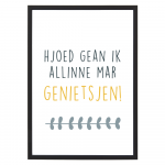 Poster Hjoed Gean Ik Allinne Mar Genietsjen - A4